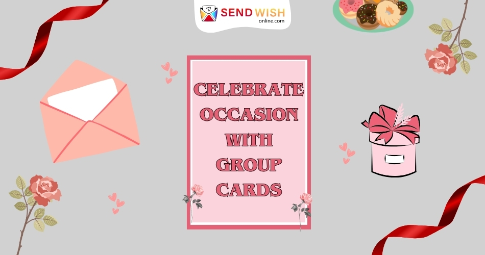 Celebrate Every Occasion with Group Cards from Sendwishonline.com