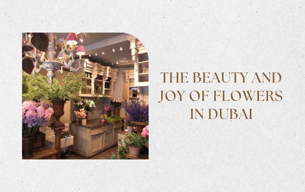 The Beauty and Joy of Flowers in Dubai